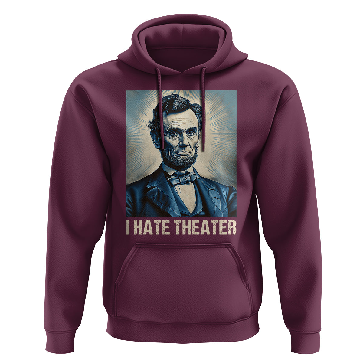 I Hate Theater Abraham Lincoln Hoodie - Wonder Print Shop