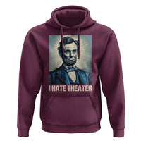 I Hate Theater Abraham Lincoln Hoodie - Wonder Print Shop