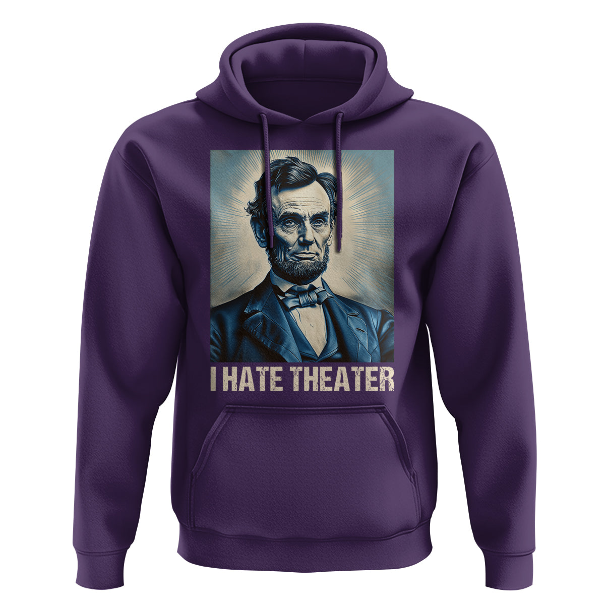 I Hate Theater Abraham Lincoln Hoodie - Wonder Print Shop