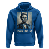I Hate Theater Abraham Lincoln Hoodie - Wonder Print Shop