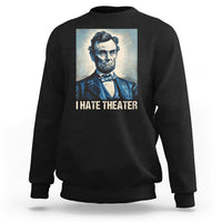 I Hate Theater Abraham Lincoln Sweatshirt - Wonder Print Shop
