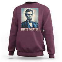 I Hate Theater Abraham Lincoln Sweatshirt - Wonder Print Shop