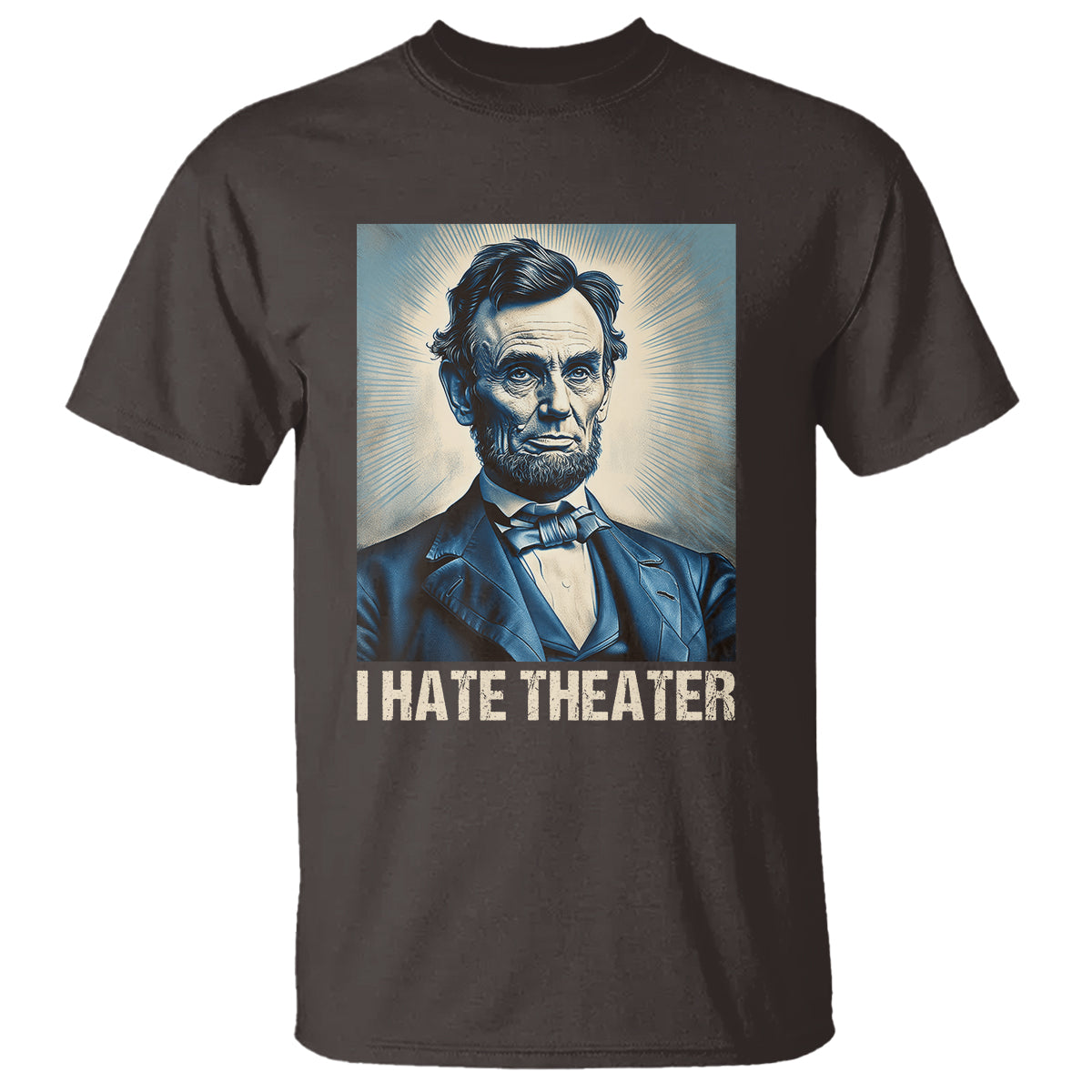 I Hate Theater Abraham Lincoln T Shirt - Wonder Print Shop