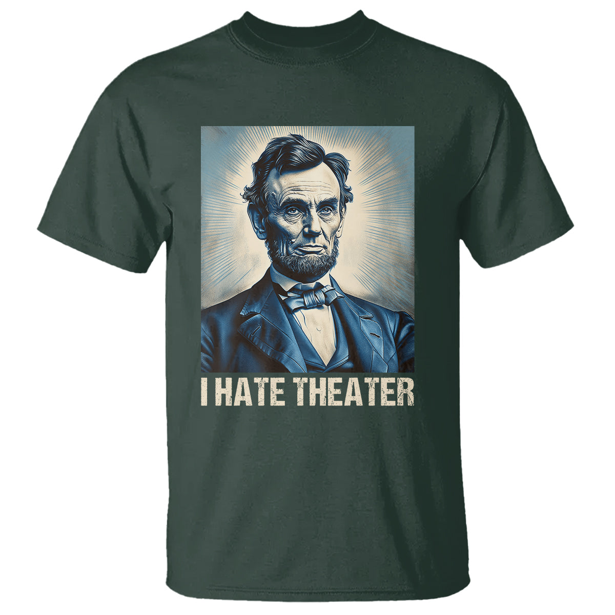 I Hate Theater Abraham Lincoln T Shirt - Wonder Print Shop