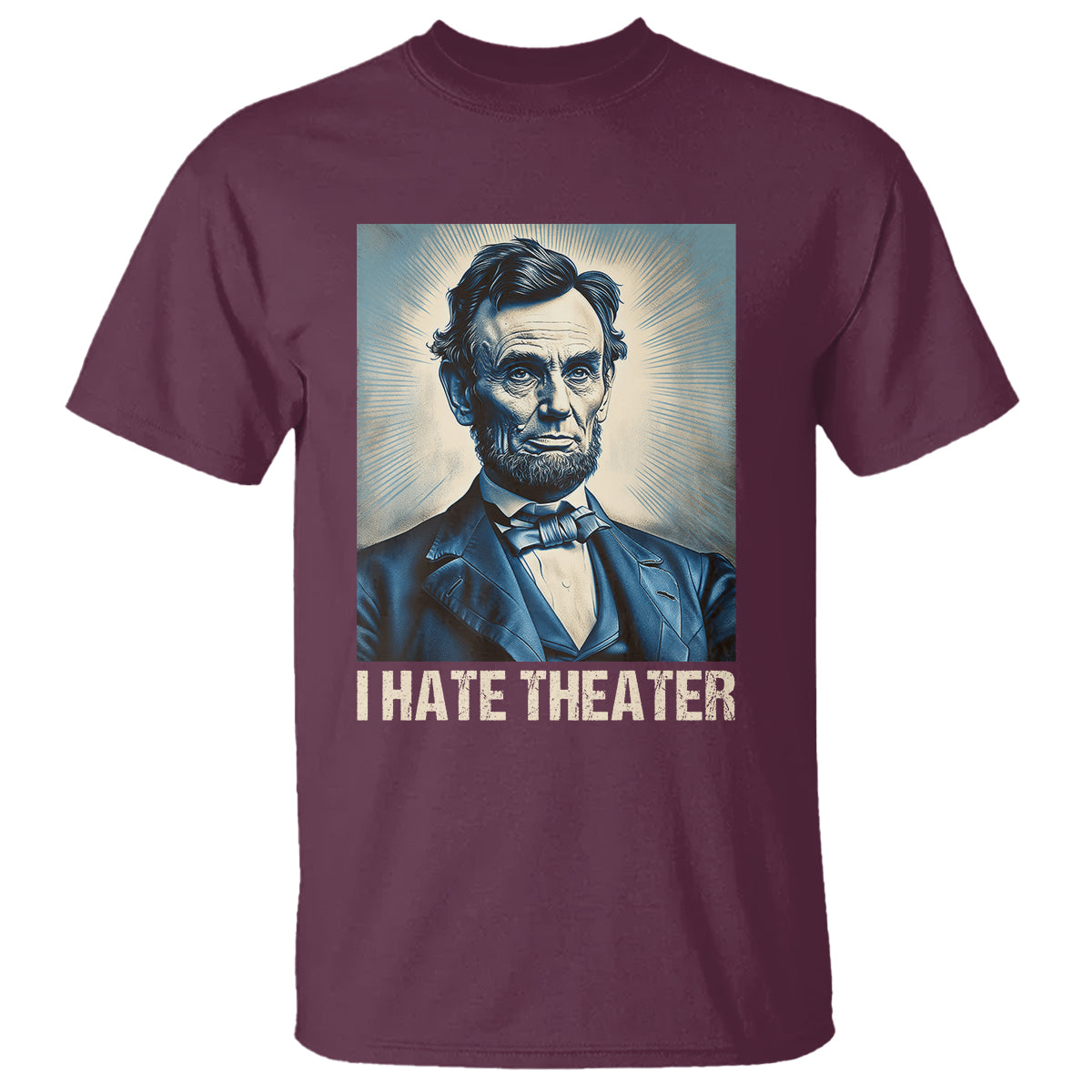 I Hate Theater Abraham Lincoln T Shirt - Wonder Print Shop