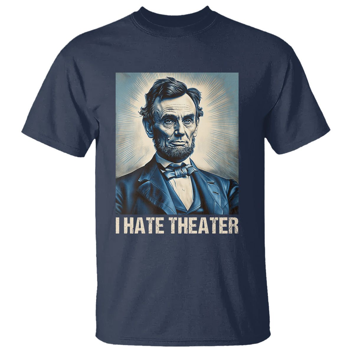 I Hate Theater Abraham Lincoln T Shirt - Wonder Print Shop