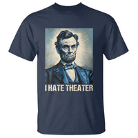 I Hate Theater Abraham Lincoln T Shirt - Wonder Print Shop