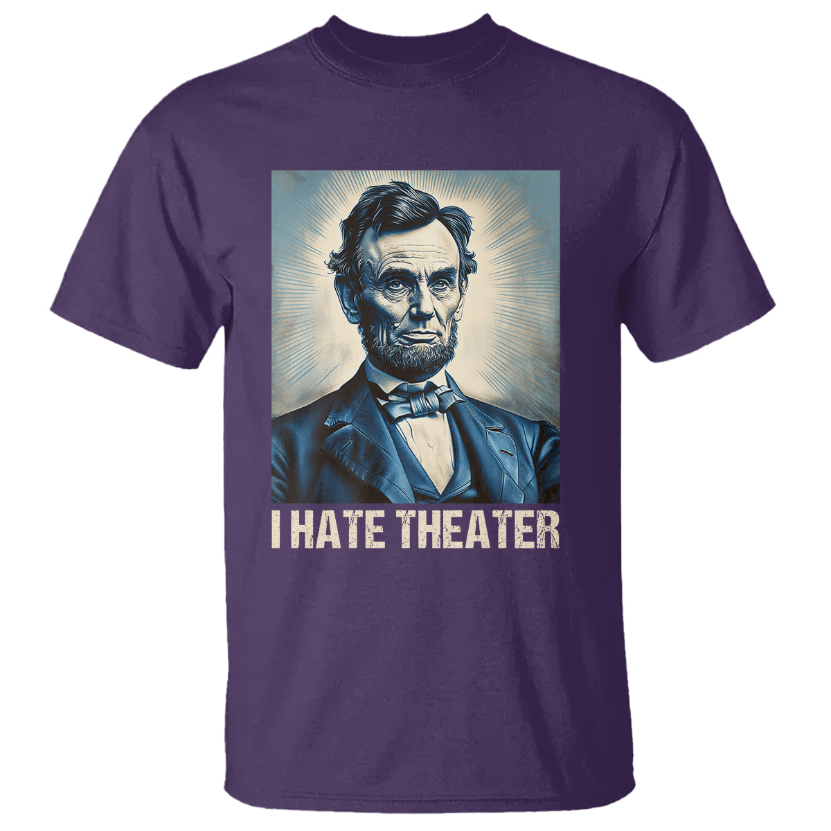 I Hate Theater Abraham Lincoln T Shirt - Wonder Print Shop