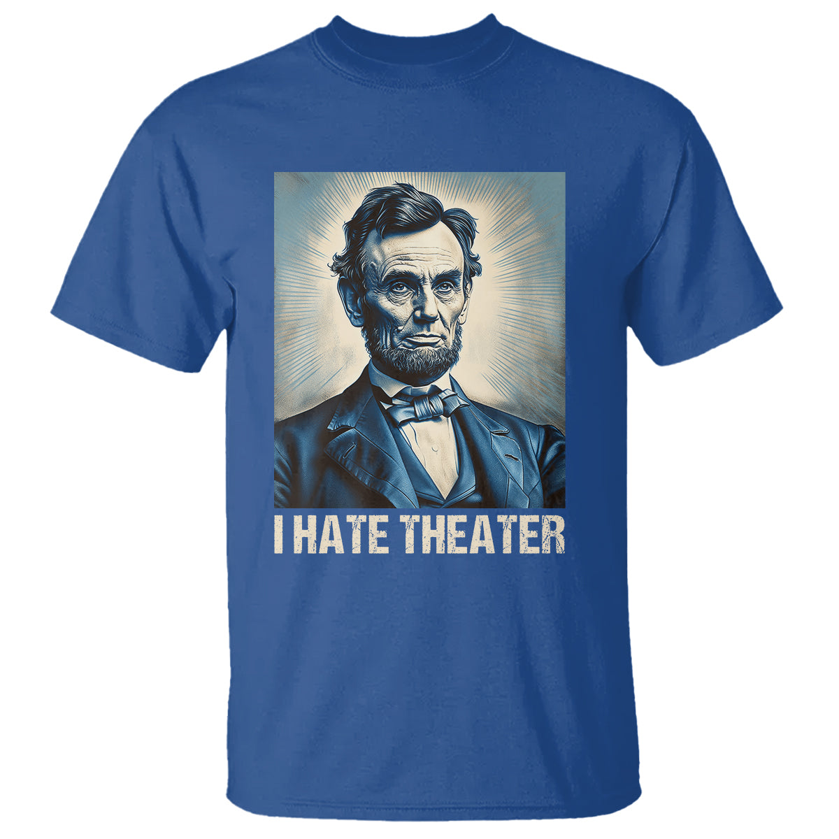 I Hate Theater Abraham Lincoln T Shirt - Wonder Print Shop