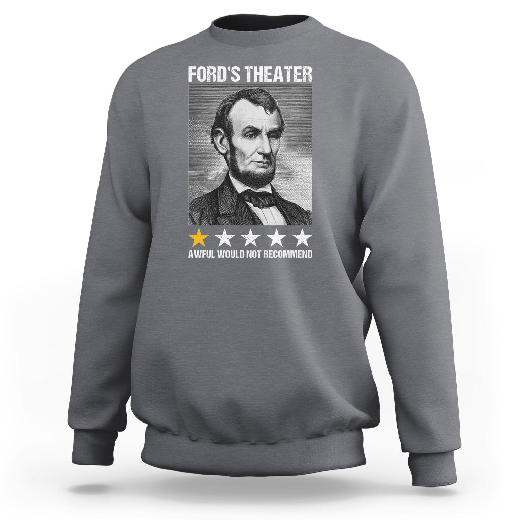 Abraham Lincoln Sweatshirt Ford's Theatre Awful Would Not Recommend - Wonder Print Shop