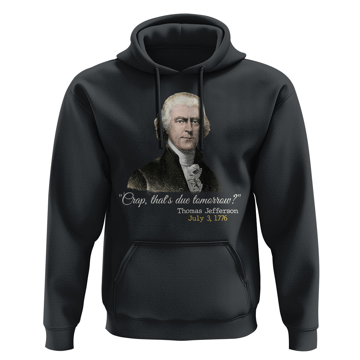 Thomas Jefferson Hoodie Crap That's Due Tomorrow Funny 4th of July 1776 - Wonder Print Shop