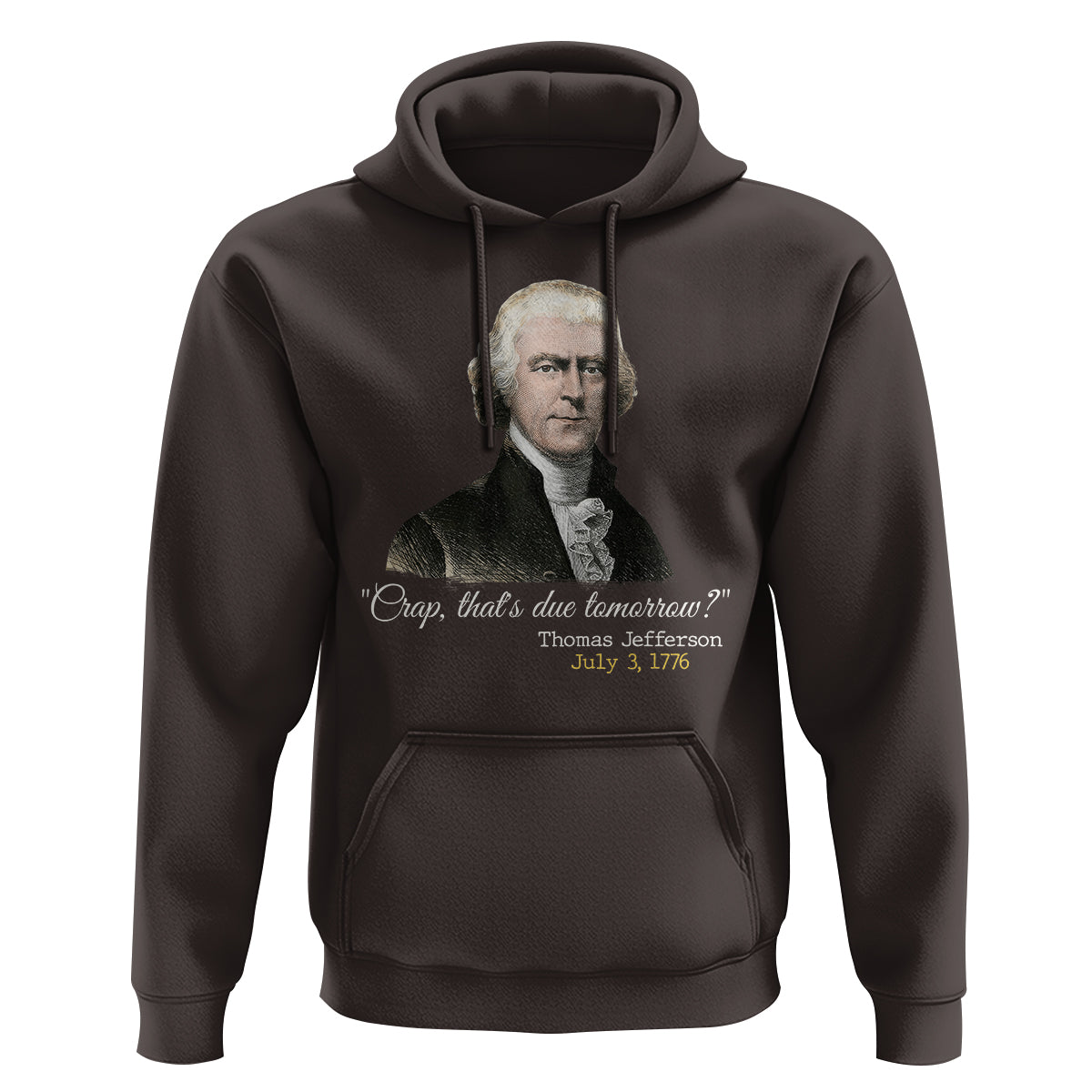 Thomas Jefferson Hoodie Crap That's Due Tomorrow Funny 4th of July 1776 - Wonder Print Shop