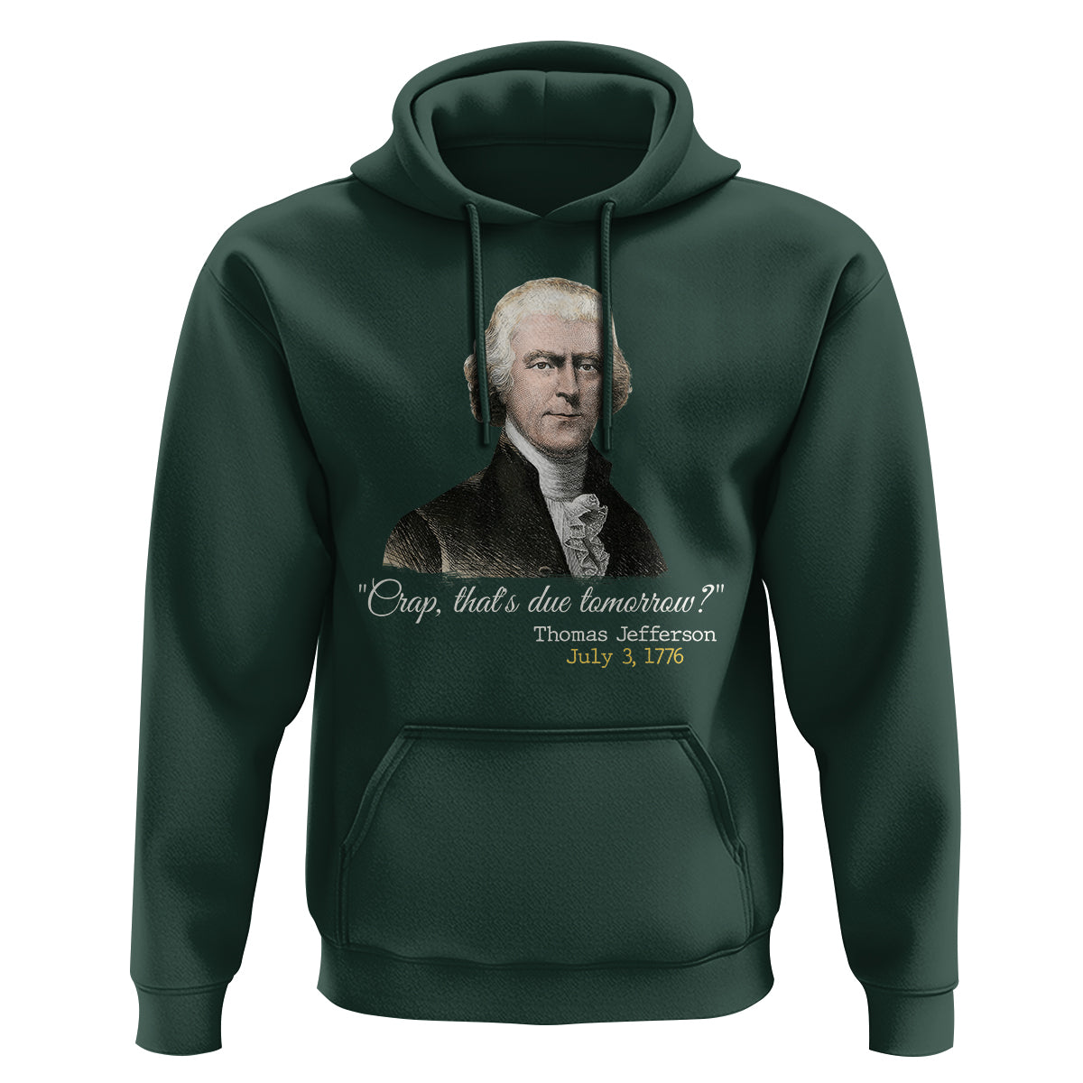Thomas Jefferson Hoodie Crap That's Due Tomorrow Funny 4th of July 1776 - Wonder Print Shop