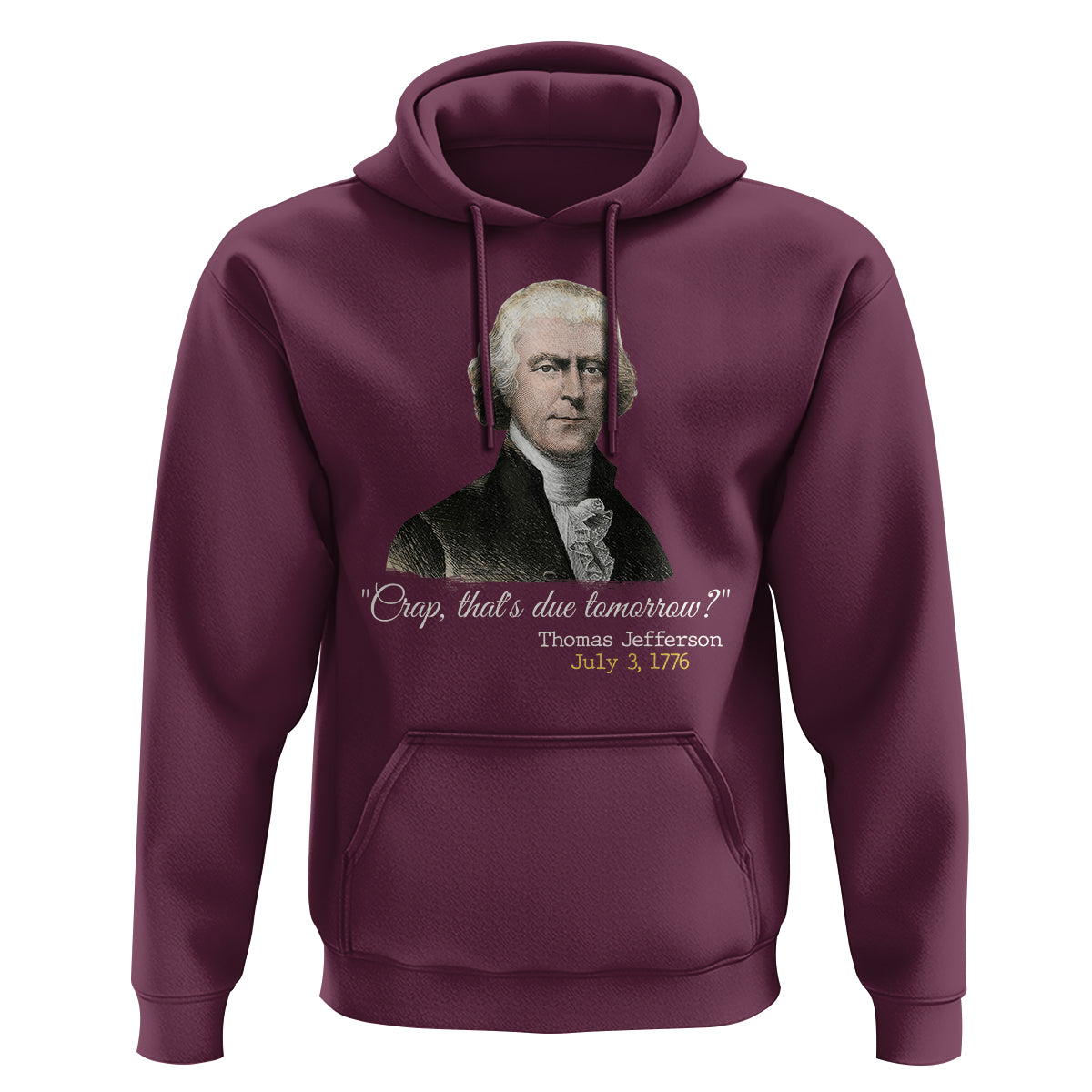 Thomas Jefferson Hoodie Crap That's Due Tomorrow Funny 4th of July 1776 - Wonder Print Shop