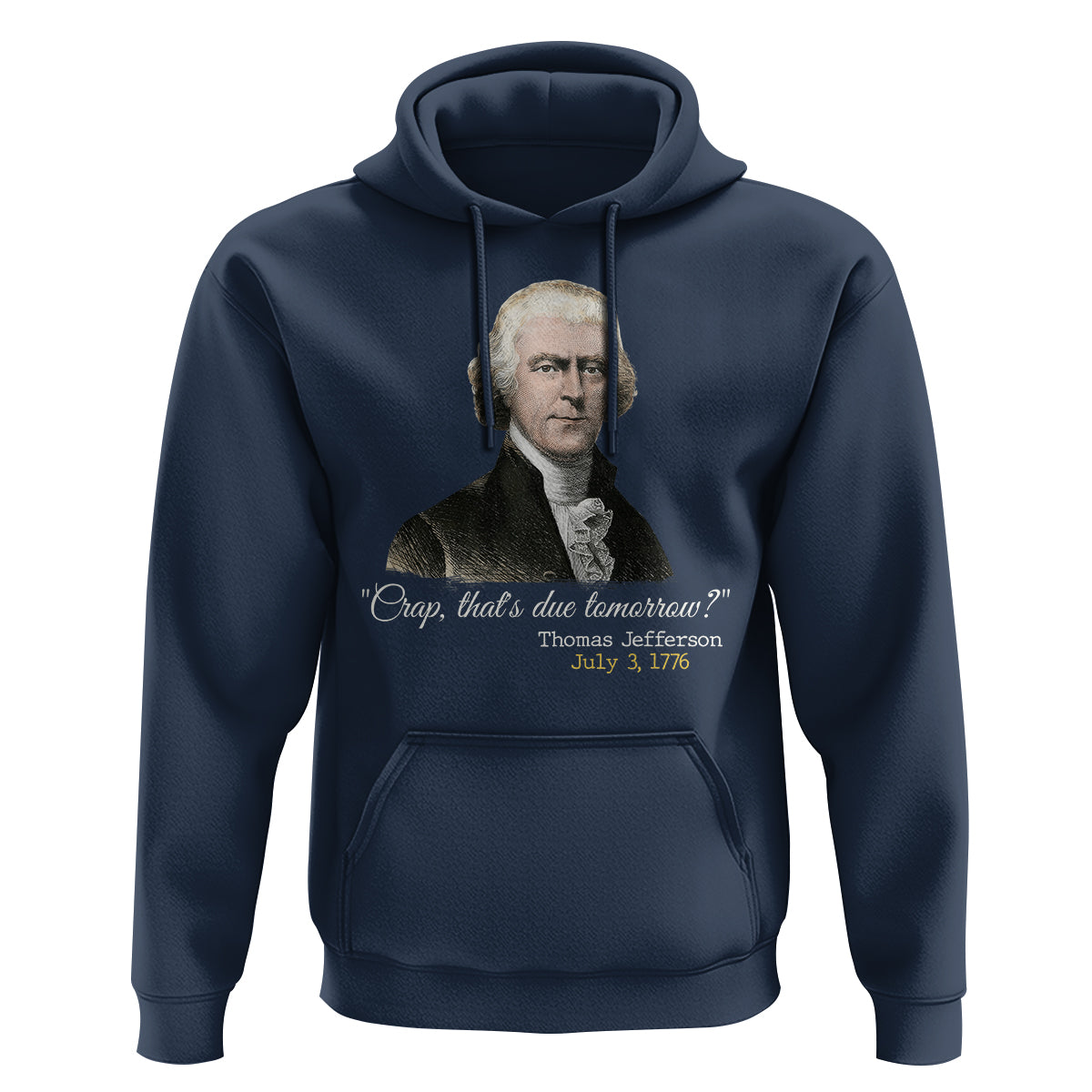 Thomas Jefferson Hoodie Crap That's Due Tomorrow Funny 4th of July 1776 - Wonder Print Shop