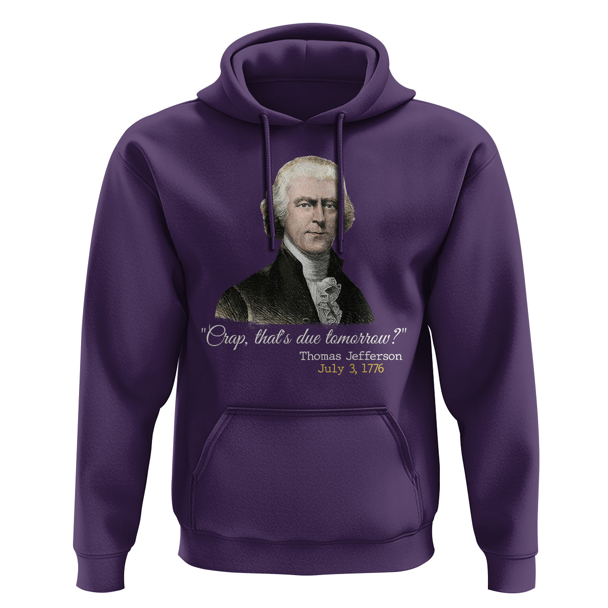 Thomas Jefferson Hoodie Crap That's Due Tomorrow Funny 4th of July 1776 - Wonder Print Shop