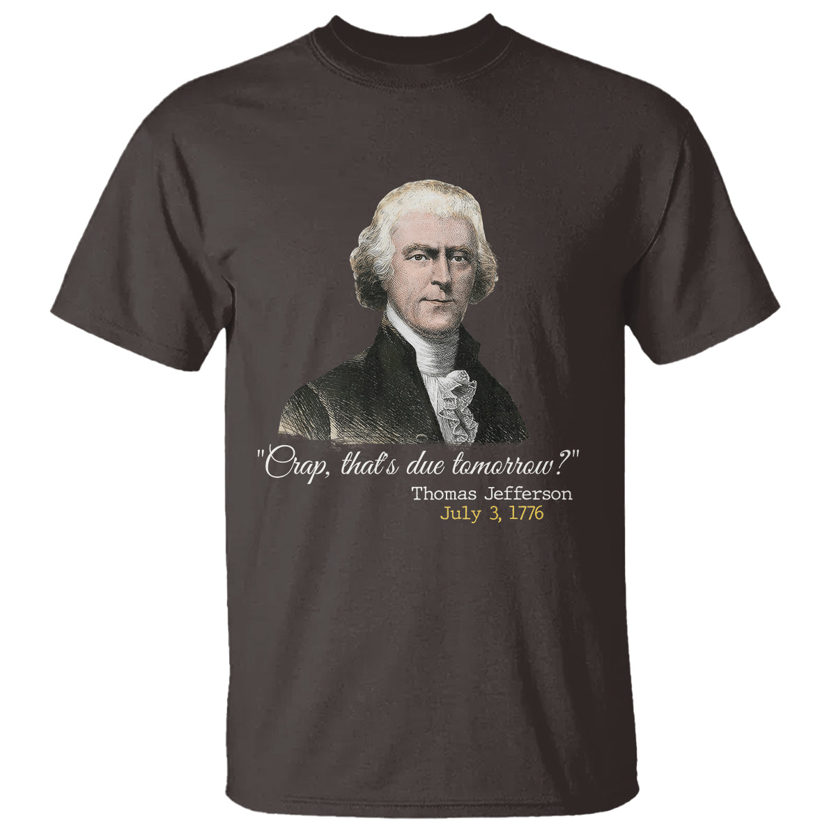Thomas Jefferson T Shirt Crap That's Due Tomorrow Funny 4th of July 1776 - Wonder Print Shop