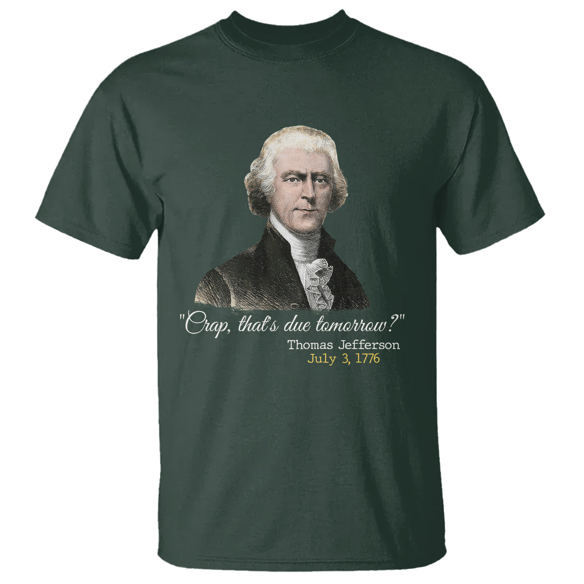 Thomas Jefferson T Shirt Crap That's Due Tomorrow Funny 4th of July 1776 - Wonder Print Shop