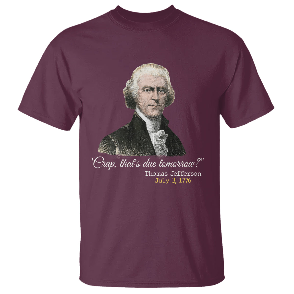 Thomas Jefferson T Shirt Crap That's Due Tomorrow Funny 4th of July 1776 - Wonder Print Shop