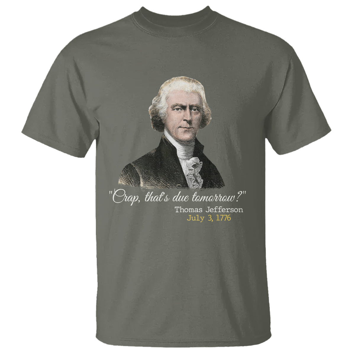 Thomas Jefferson T Shirt Crap That's Due Tomorrow Funny 4th of July 1776 - Wonder Print Shop