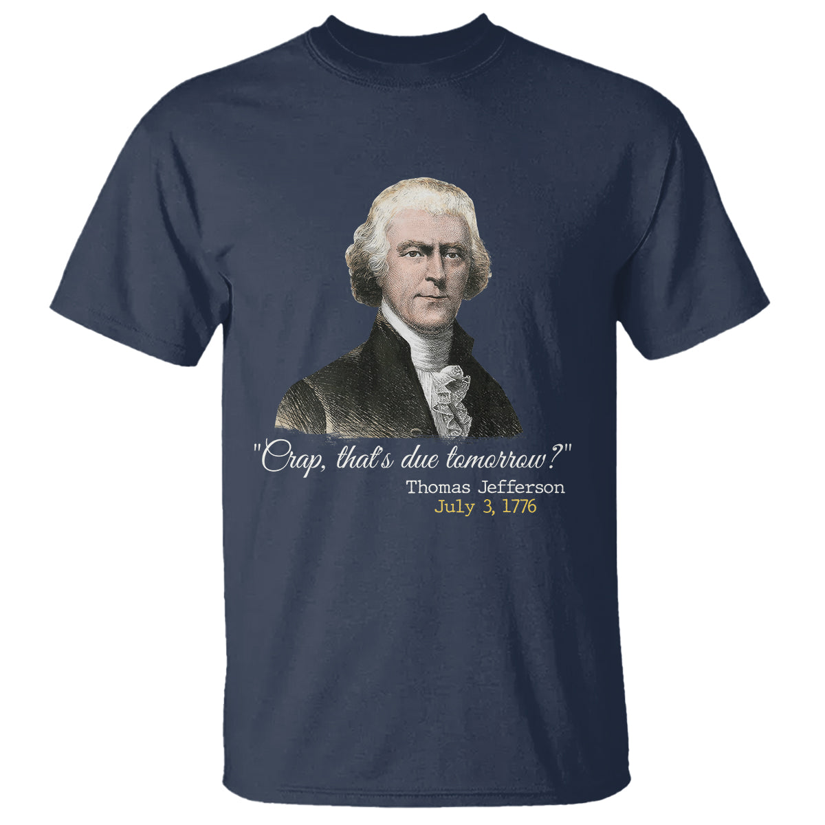 Thomas Jefferson T Shirt Crap That's Due Tomorrow Funny 4th of July 1776 - Wonder Print Shop