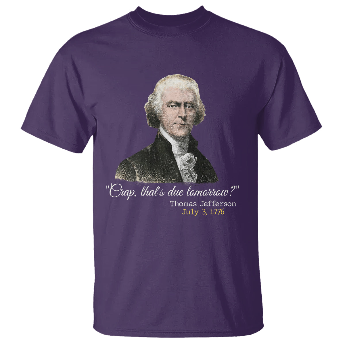 Thomas Jefferson T Shirt Crap That's Due Tomorrow Funny 4th of July 1776 - Wonder Print Shop