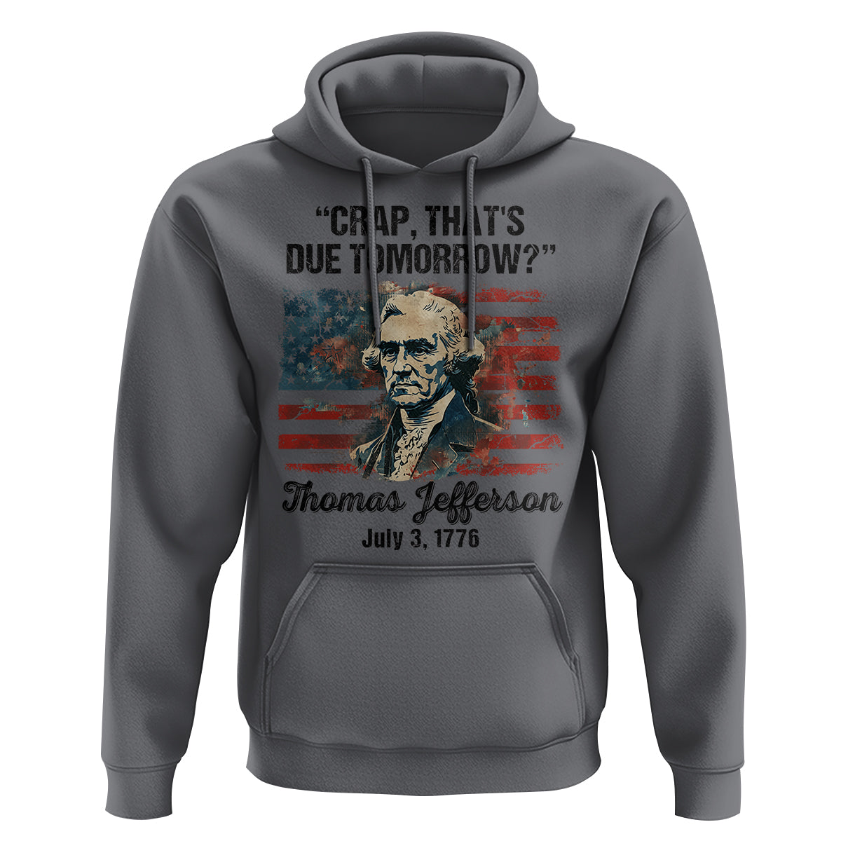Thomas Jefferson Hoodie Crap That's Due Tomorrow Funny 4th of July 1776 - Wonder Print Shop
