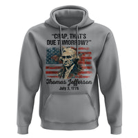 Thomas Jefferson Hoodie Crap That's Due Tomorrow Funny 4th of July 1776 - Wonder Print Shop