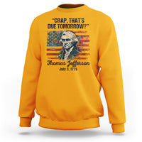 Thomas Jefferson Sweatshirt Crap That's Due Tomorrow Funny 4th of July 1776 - Wonder Print Shop