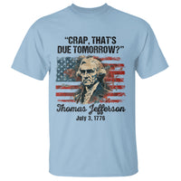 Thomas Jefferson T Shirt Crap That's Due Tomorrow Funny 4th of July 1776 - Wonder Print Shop