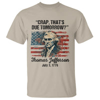 Thomas Jefferson T Shirt Crap That's Due Tomorrow Funny 4th of July 1776 - Wonder Print Shop