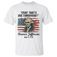 Thomas Jefferson T Shirt Crap That's Due Tomorrow Funny 4th of July 1776 - Wonder Print Shop