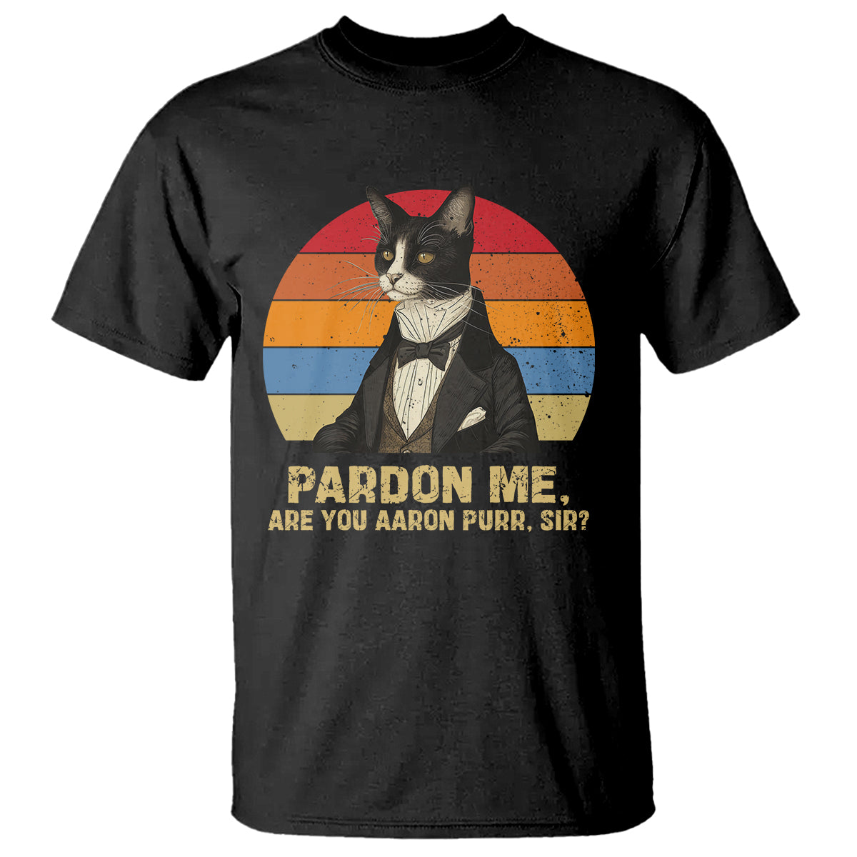 Alexander Hamilton Cat T Shirt Pardon Me, Are You Arron Purr Sir - Wonder Print Shop