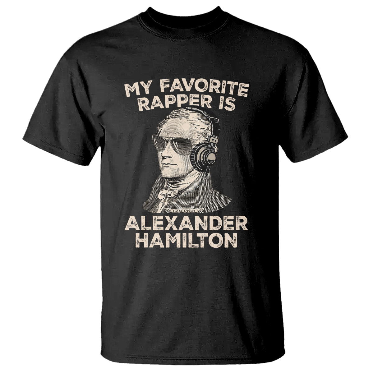 Funny My Favorite Rapper is Alexander Hamilton T Shirt - Wonder Print Shop