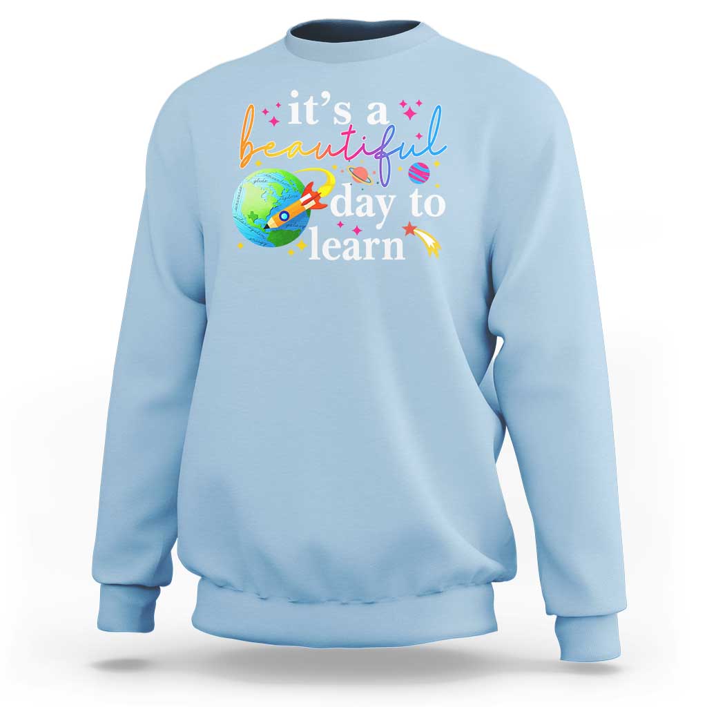 Teacher Sweatshirt It's A Beautiful Day To Learn Back To School - Wonder Print Shop