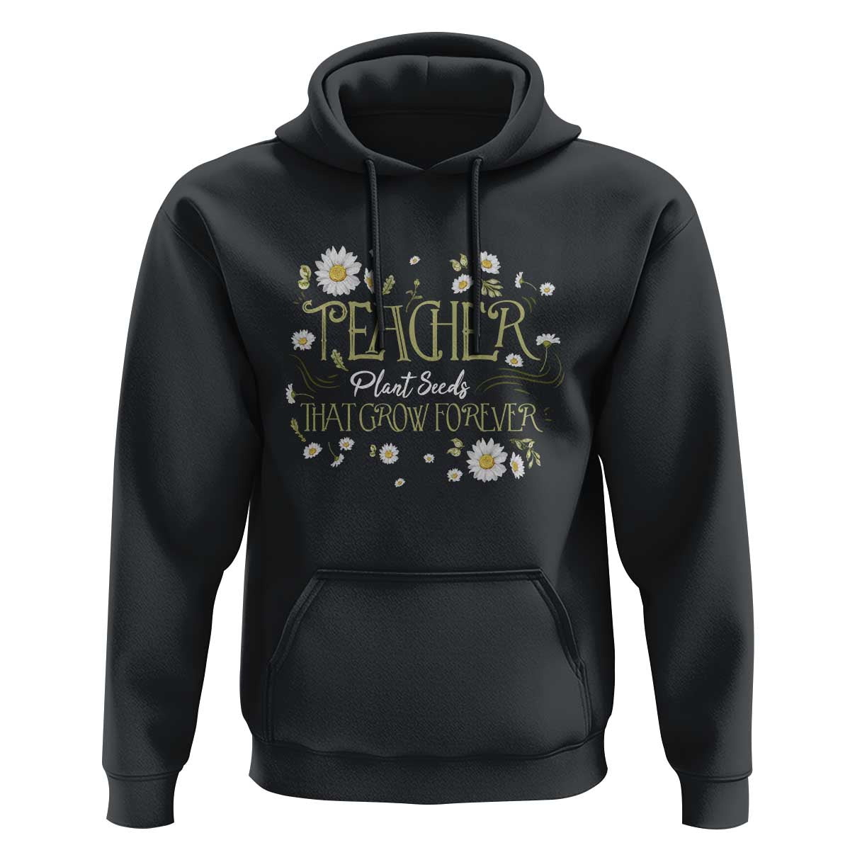 Teacher Hoodie Plant Seeds That Grow Forever - Wonder Print Shop