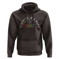 Teacher Hoodie Teaching Is A Work Of Heart - Wonder Print Shop
