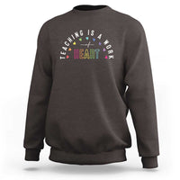 Teacher Sweatshirt Teaching Is A Work Of Heart - Wonder Print Shop