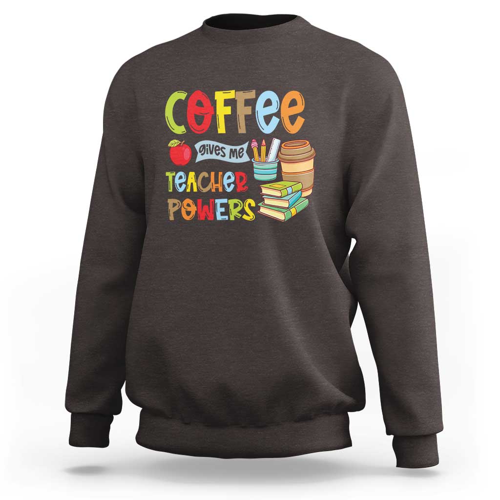 Teacher Coffee Lover Sweatshirt Coffee Gives Me Teacher Powers - Wonder Print Shop