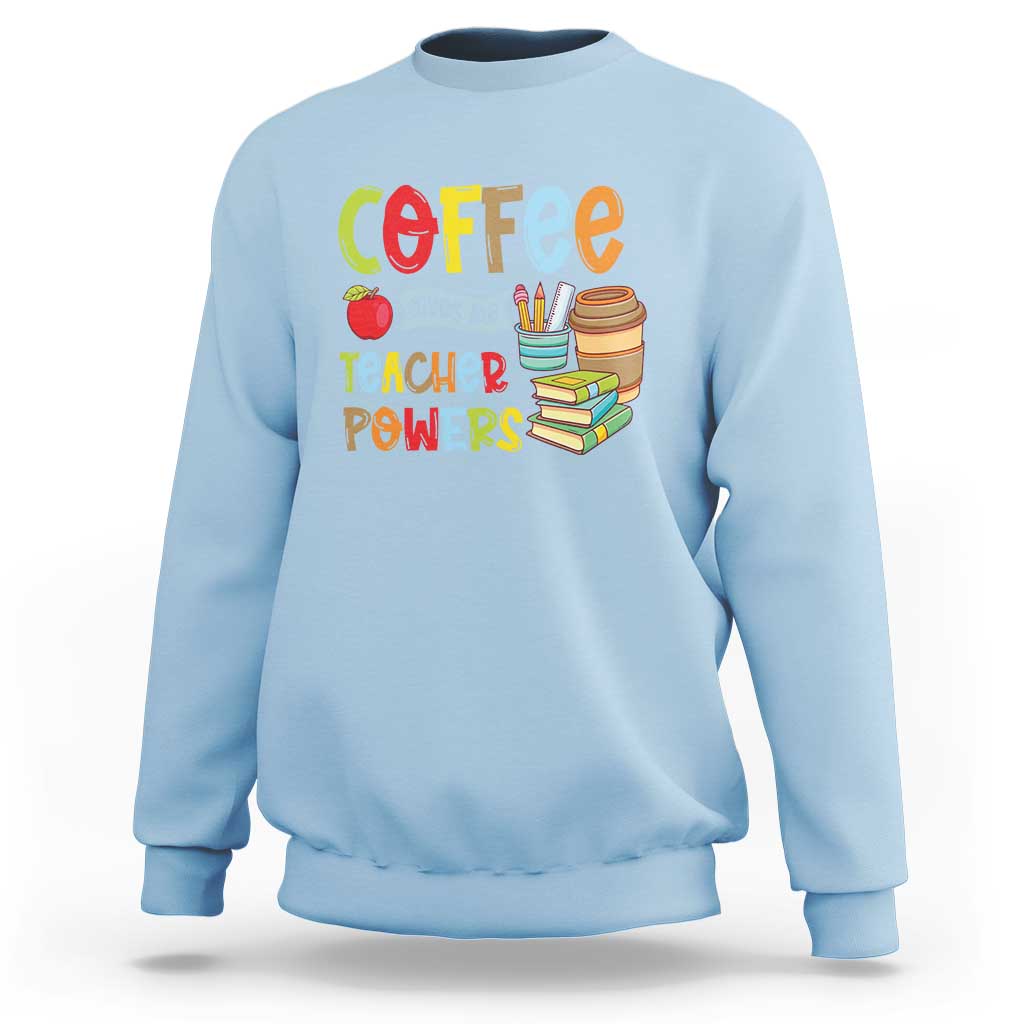 Teacher Coffee Lover Sweatshirt Coffee Gives Me Teacher Powers - Wonder Print Shop