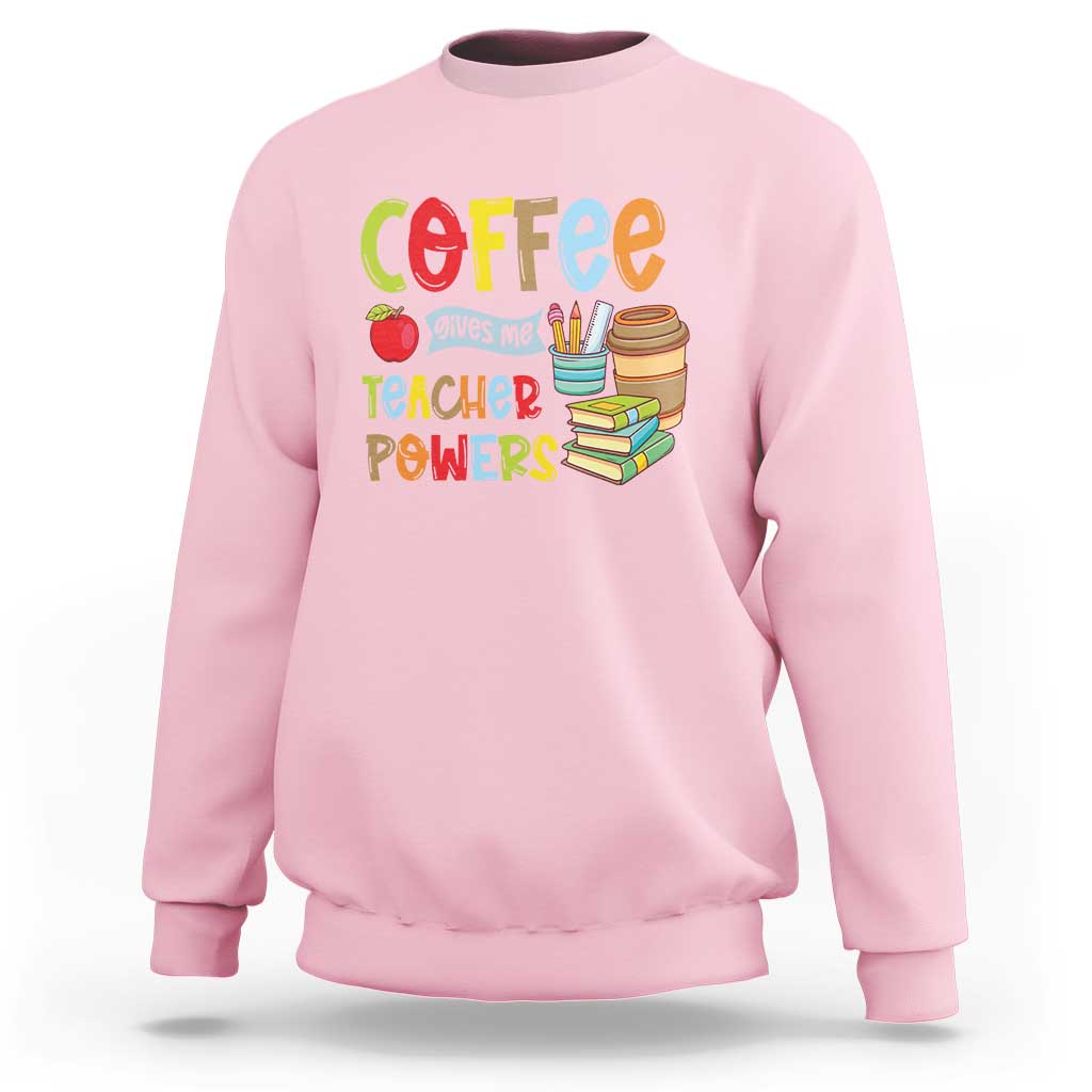 Teacher Coffee Lover Sweatshirt Coffee Gives Me Teacher Powers - Wonder Print Shop