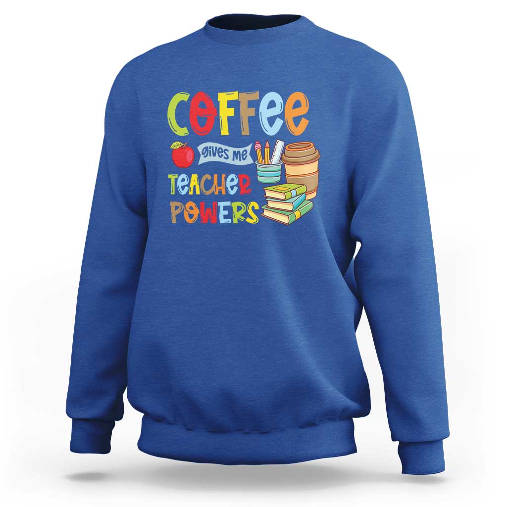 Teacher Coffee Lover Sweatshirt Coffee Gives Me Teacher Powers - Wonder Print Shop