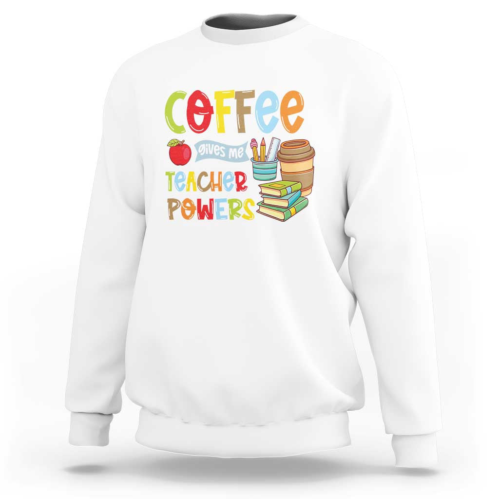 Teacher Coffee Lover Sweatshirt Coffee Gives Me Teacher Powers - Wonder Print Shop