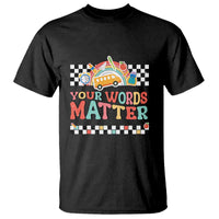 Special Education Teacher T Shirt Your Words Matter Retro Groovy Back To School - Wonder Print Shop