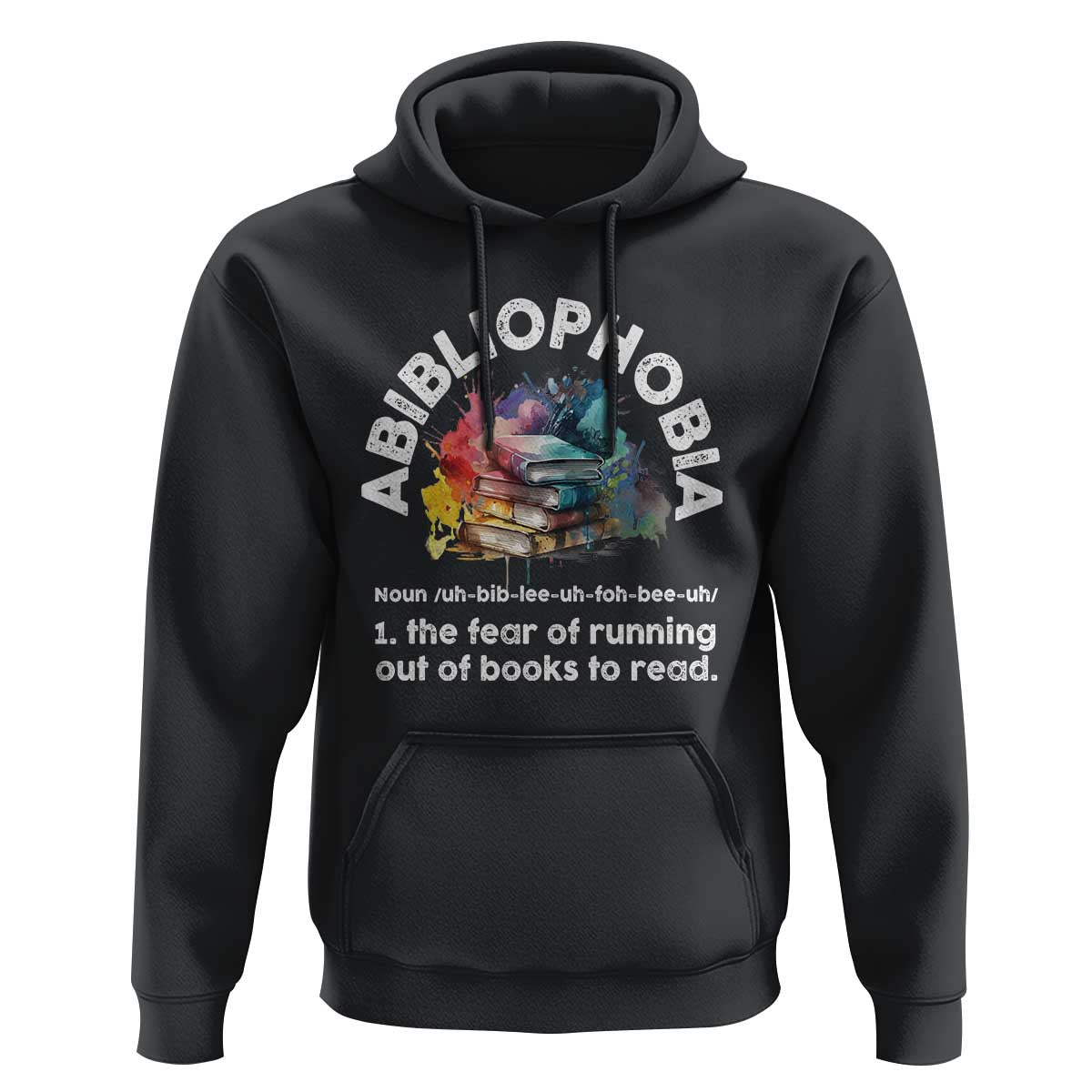 Funny Book Lover Hoodie Abibliophobia The Fear Of Running Out Of The Books To Read - Wonder Print Shop