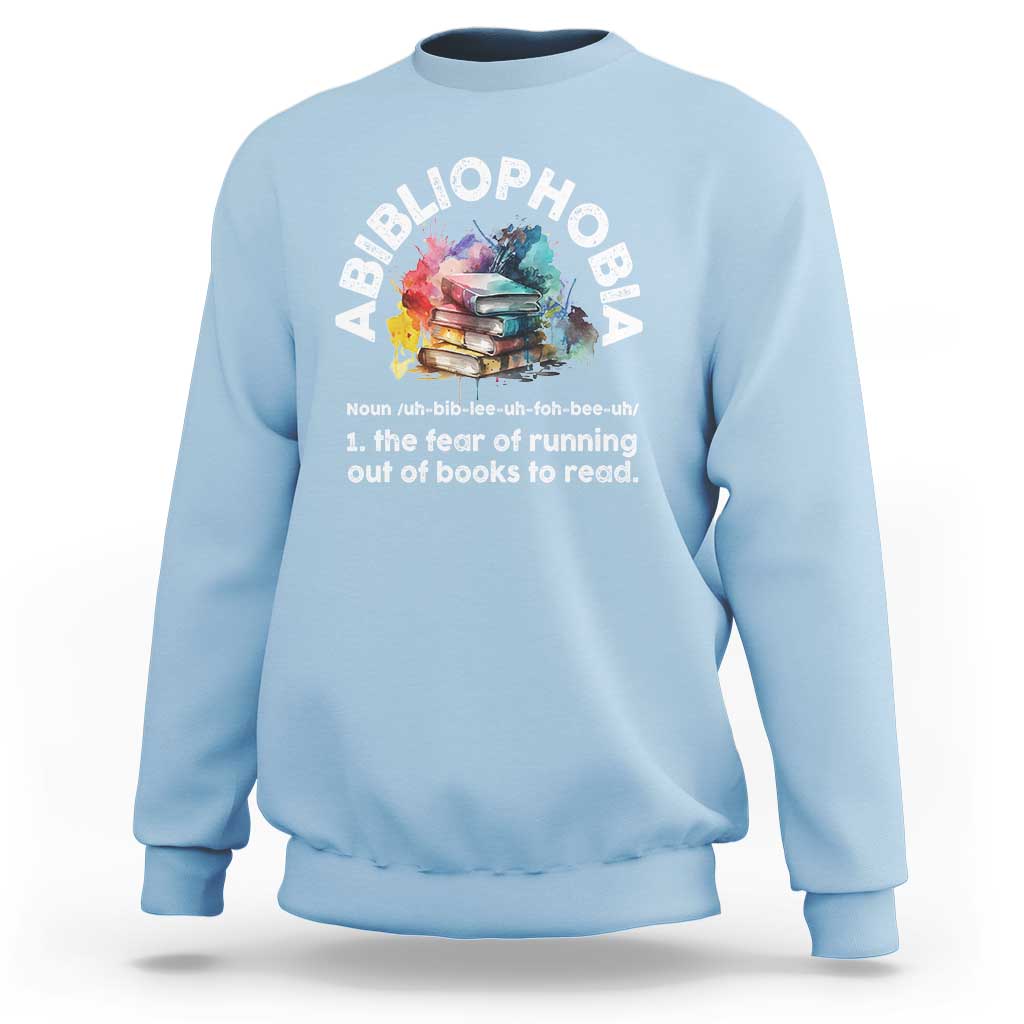 Funny Book Lover Sweatshirt Abibliophobia The Fear Of Running Out Of The Books To Read - Wonder Print Shop