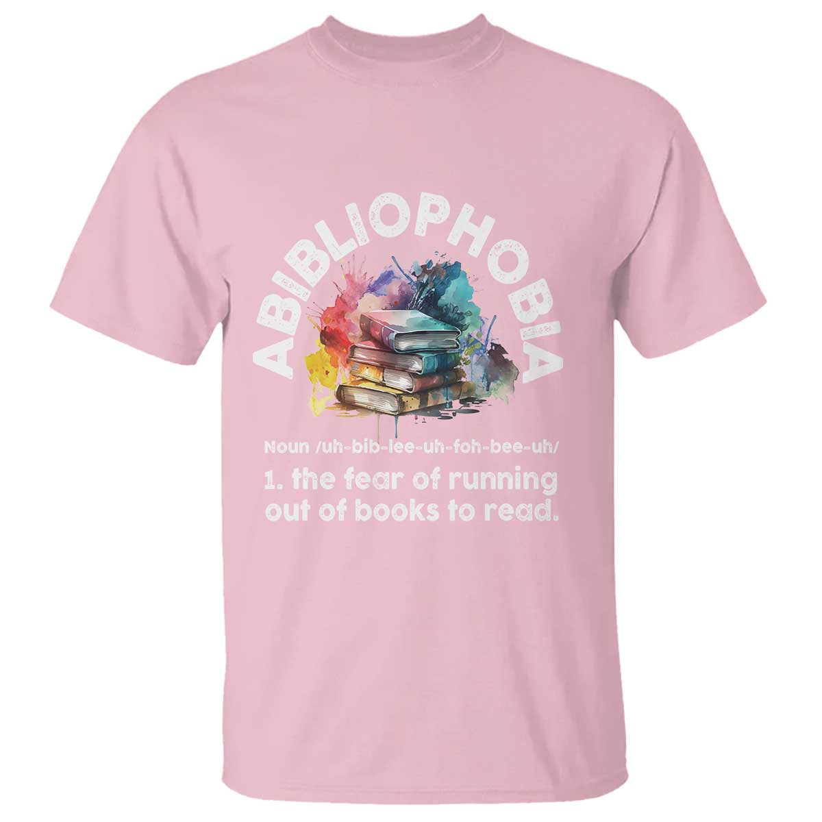 Funny Book Lover T Shirt Abibliophobia The Fear Of Running Out Of The Books To Read - Wonder Print Shop