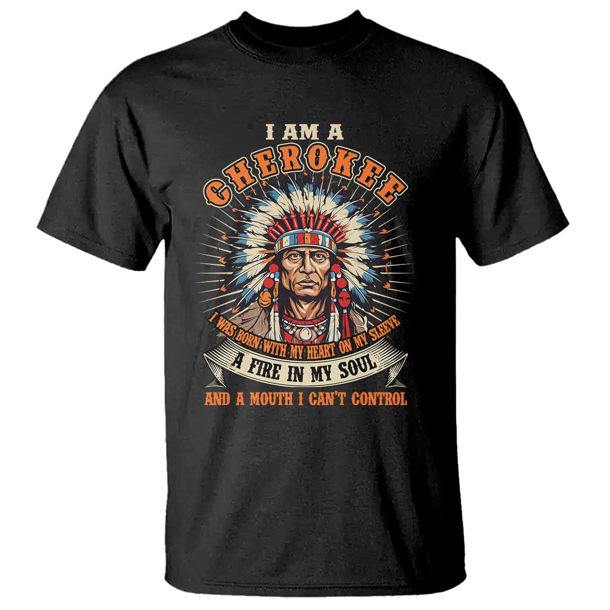 Native American Cherokee T Shirt A Fire In My Soul And A Mouth I Can't Control Indigenous - Wonder Print Shop