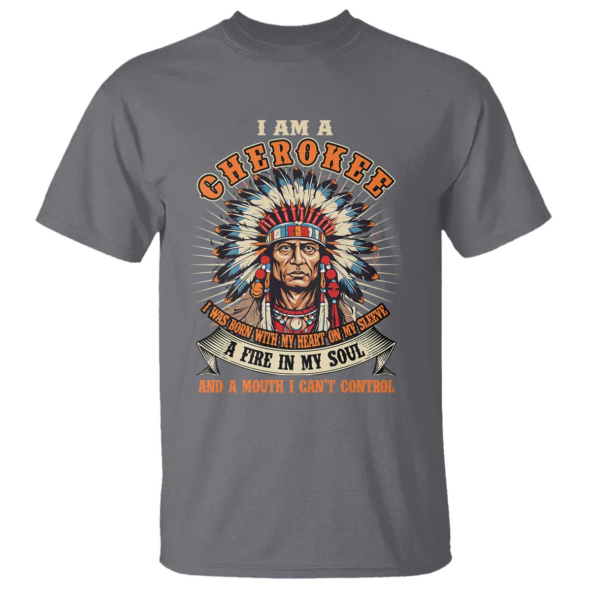Native American Cherokee T Shirt A Fire In My Soul And A Mouth I Can't Control Indigenous - Wonder Print Shop