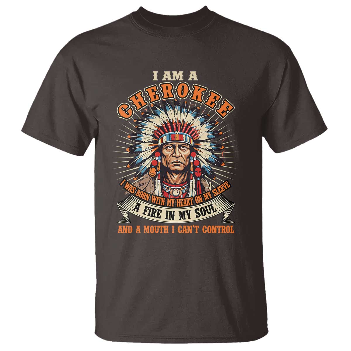 Native American Cherokee T Shirt A Fire In My Soul And A Mouth I Can't Control Indigenous - Wonder Print Shop